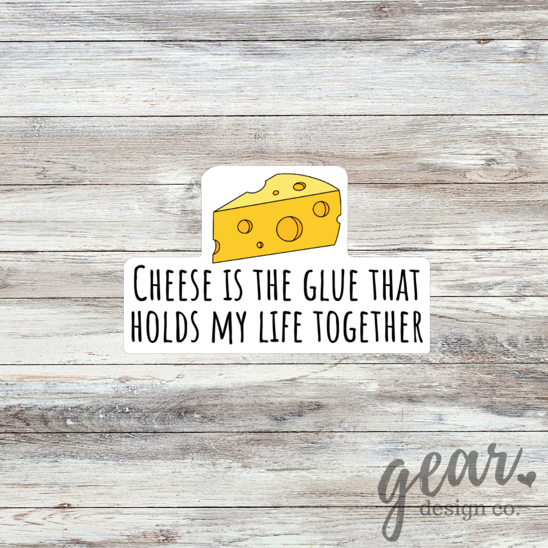 Cheese Is The Glue That Holds My Life Together Sticker