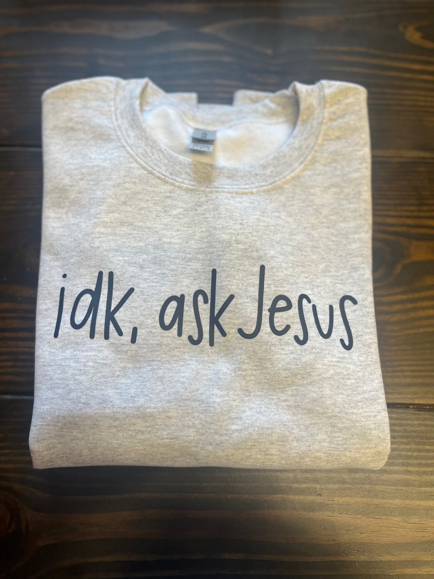 idk, ask jesus Sweatshirt