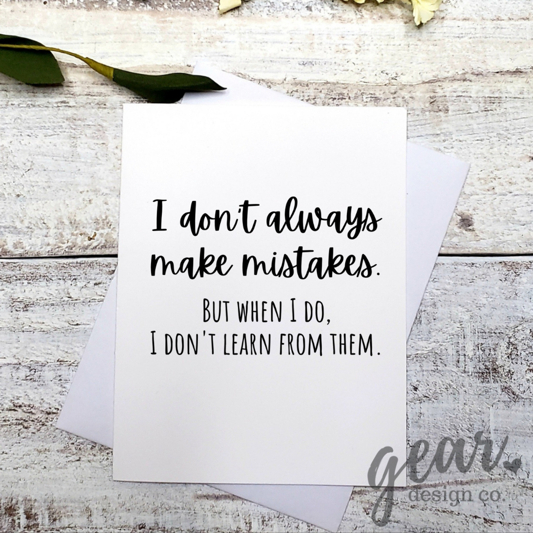 I Don't Always Make Mistakes Card