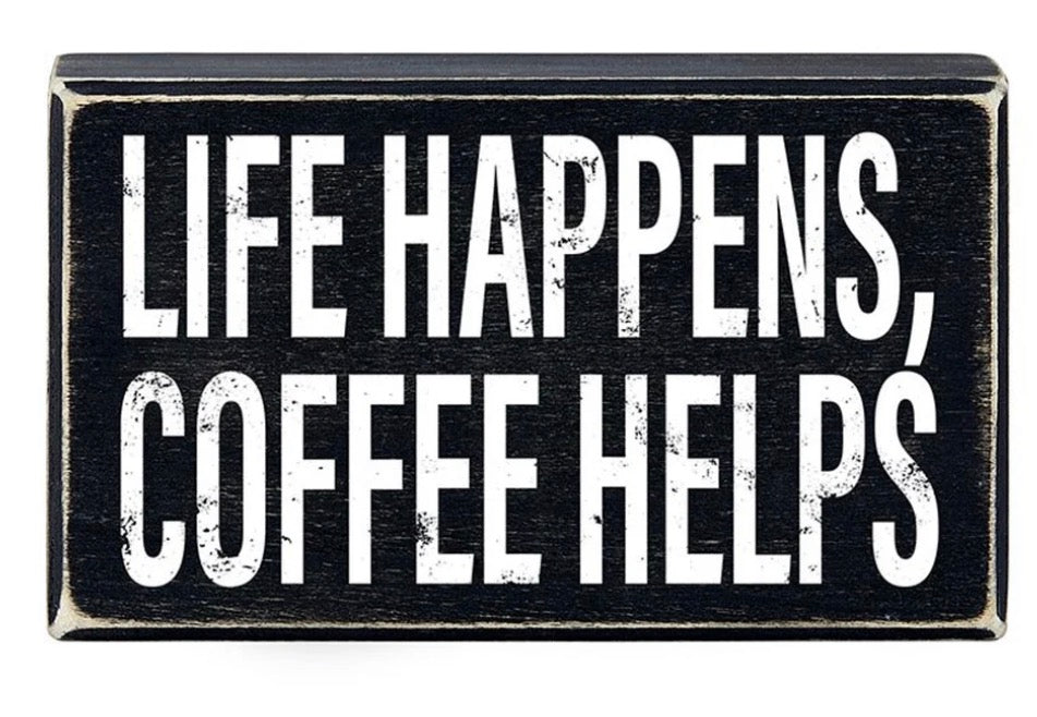 Life Happens, Coffee Helps Box Sign