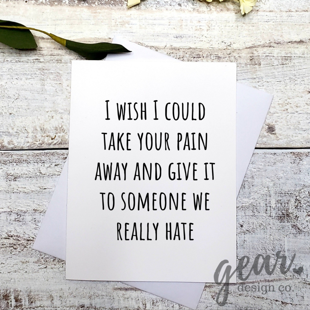 I Wish I Could Take Your Pain Away