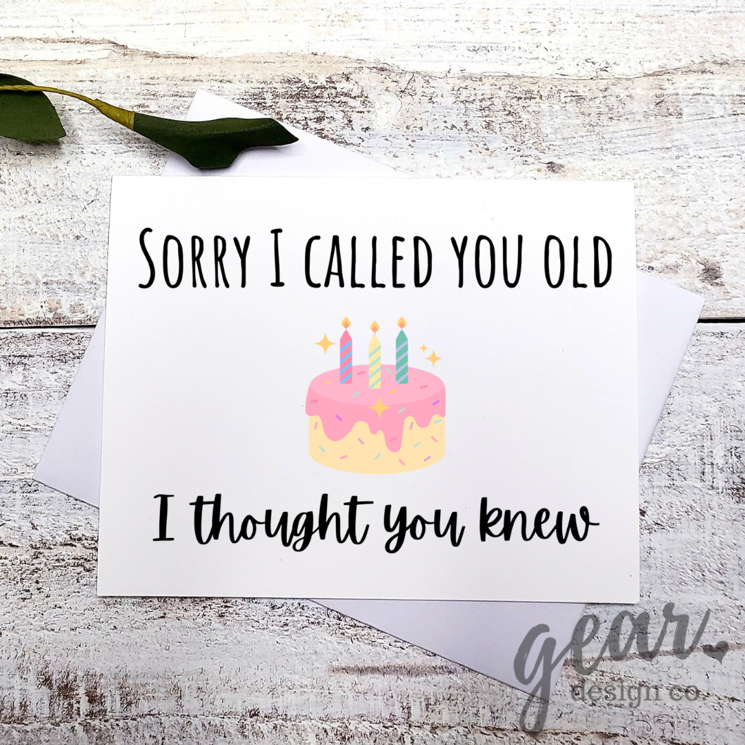 Sorry I Called You Old Card