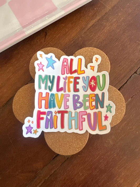 All My Life You Have Been Faithful Water Resistant  Sticker