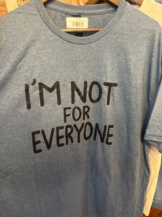 I'm Not For Everyone T-Shirt
