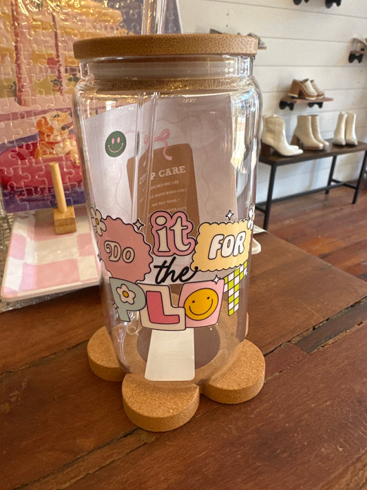 Do It For The Plot 16 oz Glass Cup