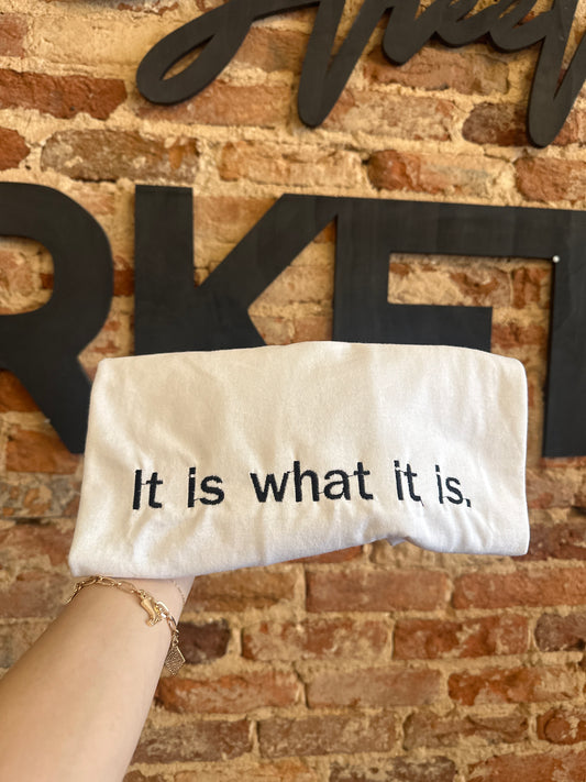 It Is What It Is T-Shirt