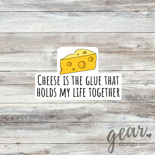 Cheese Is The Glue That Holds My Life Together Sticker