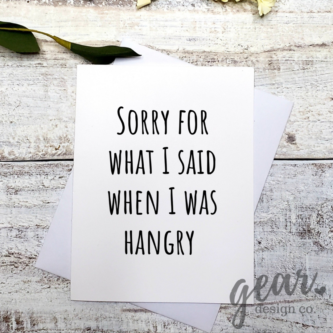Sorry For What I Said When I Was Hangry Card