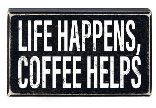 Life Happens, Coffee Helps Box Sign