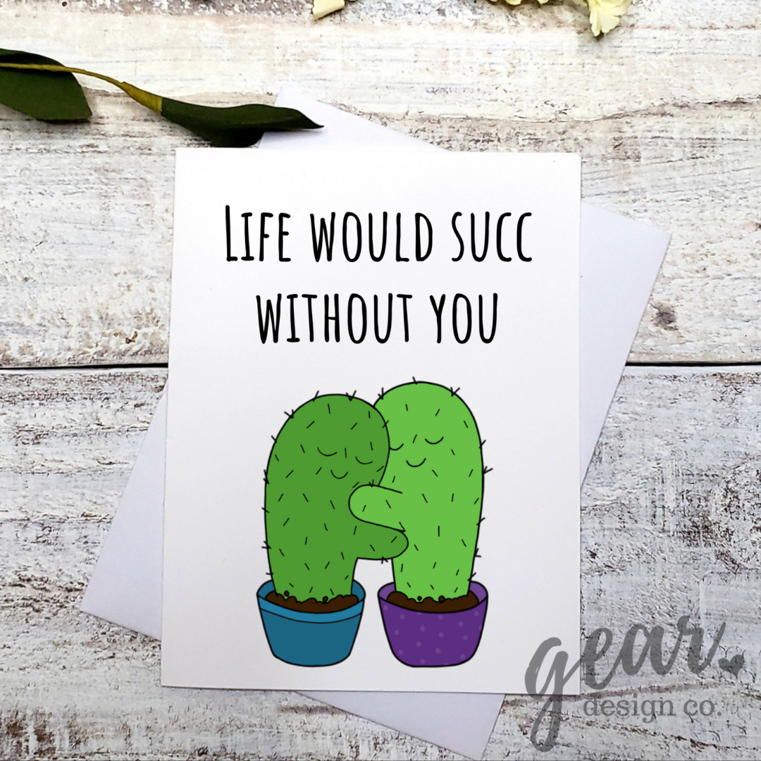 Life Would Succ Without You Card