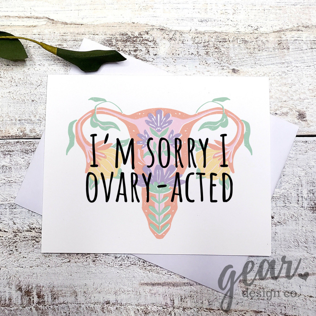 Sorry I Ovary-Acted Card