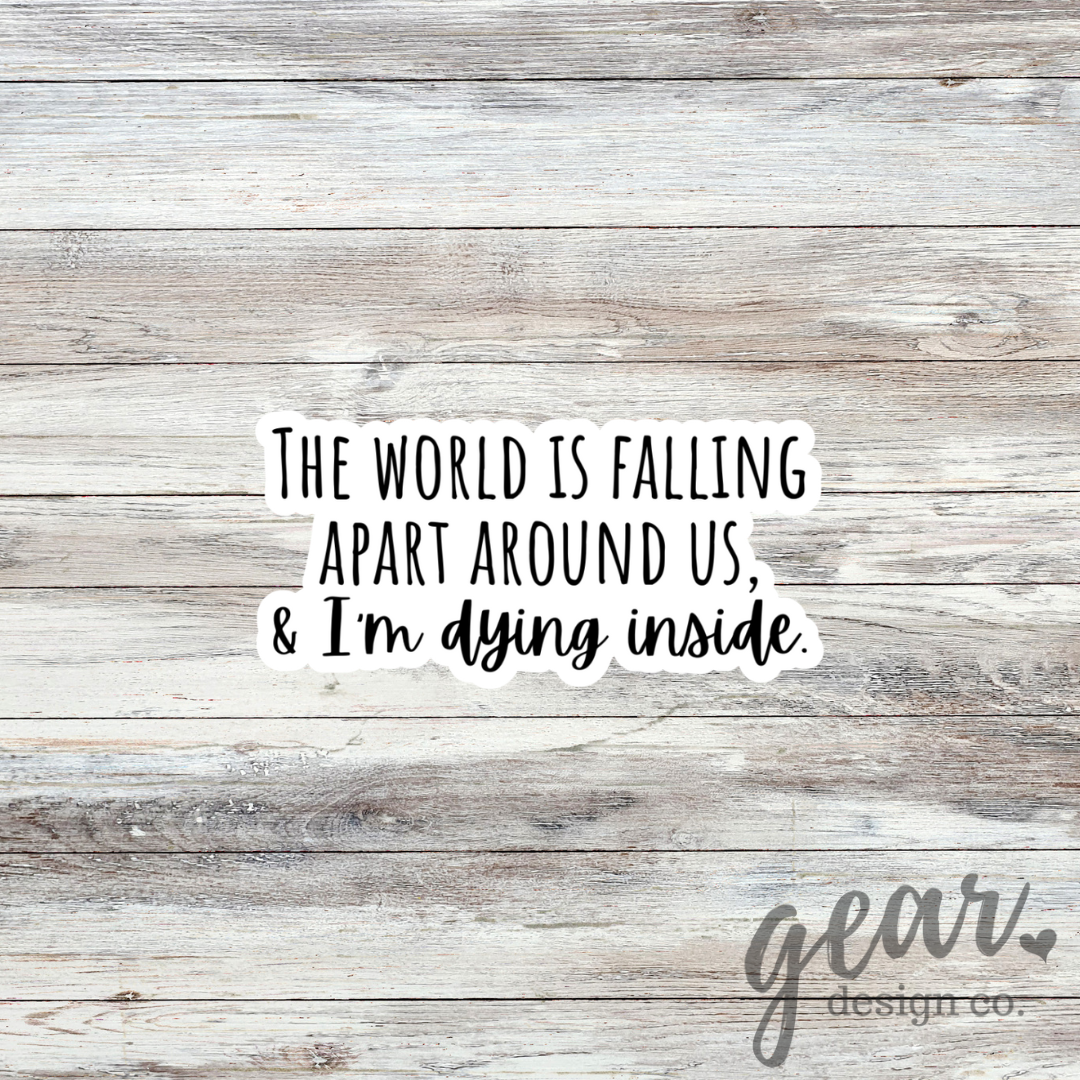The World Is Falling Apart Around Us Sticker