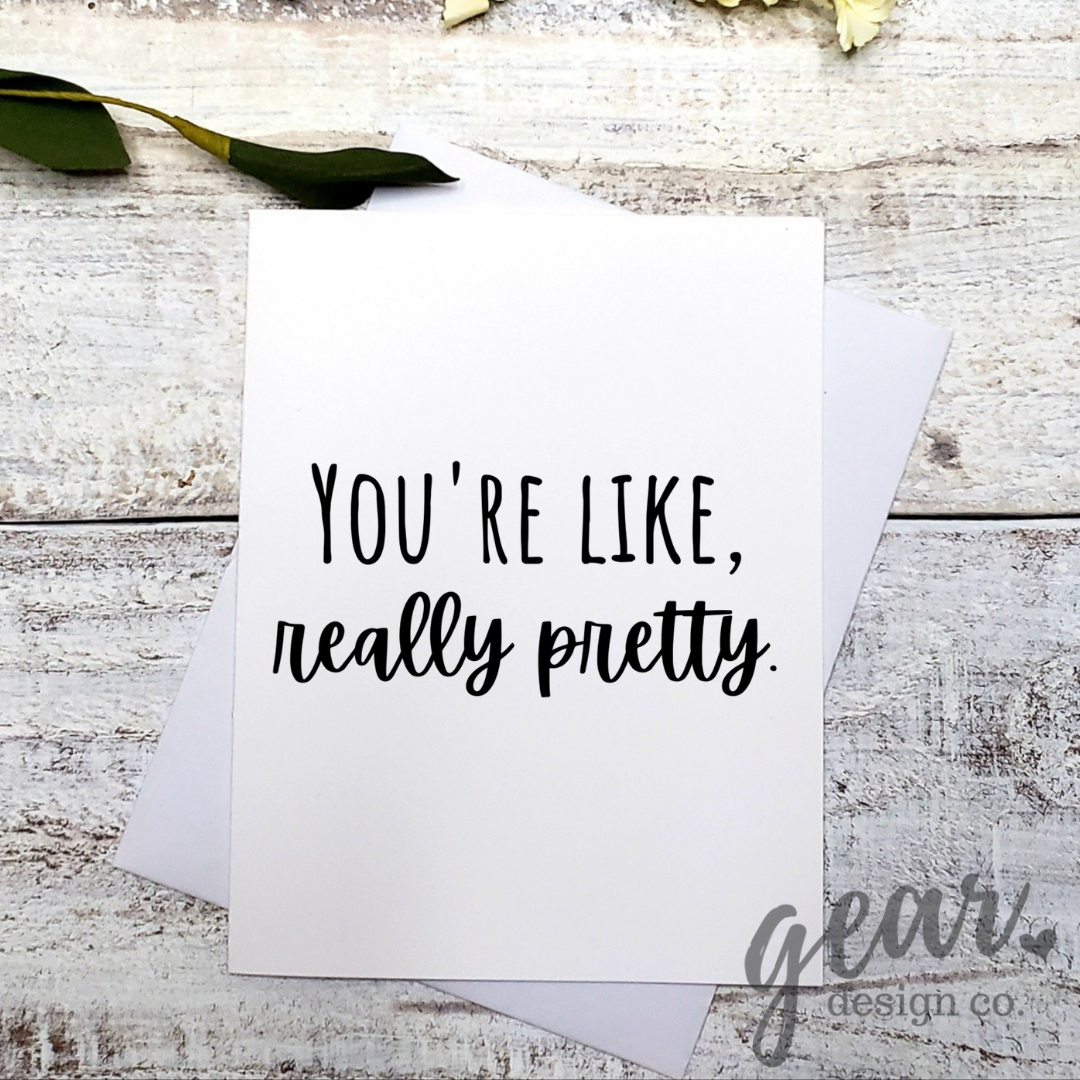 You're Like, Really Pretty Card